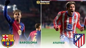 Nhận định Barcelona vs Atletico 3h30 ngày 26/2 - Cúp Nhà Vua